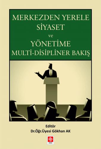 Merkezden Yerele Siyaset ve Yönetime Multi-Disipliner Bakış Gökhan Ak