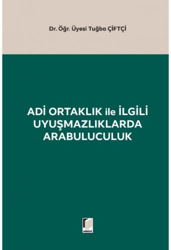 Adi Ortaklık ile İlgili Uyuşmazlıklarda Arabuluculuk Tuğba Çiftçi