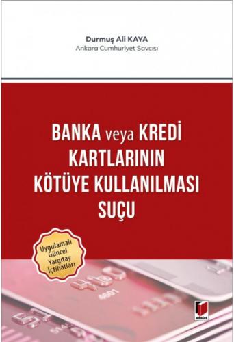 Banka veya Kredi Kartlarının Kötüye Kullanılması Suçu Durmuş Ali Kaya