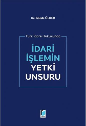 İdari İşlemin Yetki Unsuru Gözde Ülker