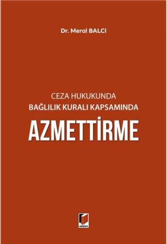 Ceza Hukukunda Bağlılık Kuralı Kapsamında Azmettirme Meral Balcı