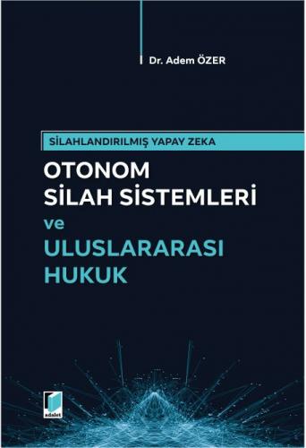 Otomom Silah Sistemleri ve Uluslararası Hukuk Adem Özer