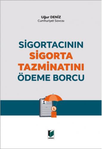 Sigortacının Sigorta Tazminatını Ödeme Borcu Uğur Deniz