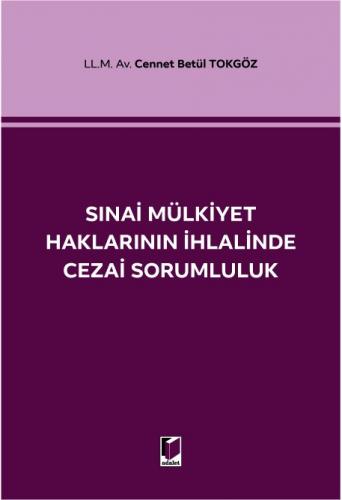 Sınai Mülkiyet Haklarının İhlalinde Cezai Sorumluluk Cennet Betül Tokg