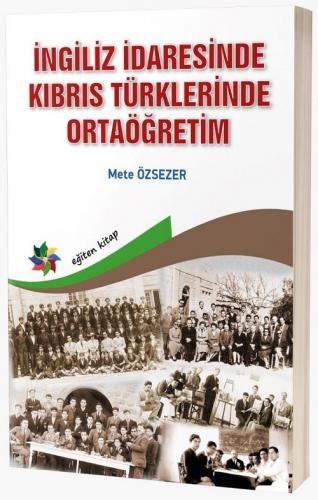 İngiliz İdaresinde Kıbrıs Türklerinde Ortaöğretim Mete Özsezer