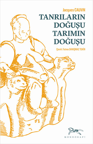 Tanrıların Doğuşu Tarımın Doğuşu Jacques Cauvin