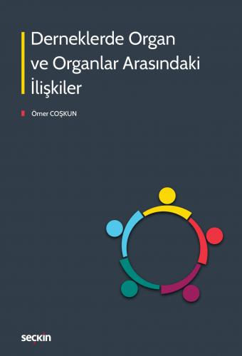 Derneklerde Organ ve Organlar Arasındaki İlişkiler Ömer Coşkun