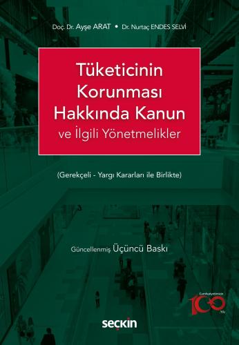 Tüketicinin Korunması Hakkında Kanun ve İlgili Yönetmelikler Ayşe Arat