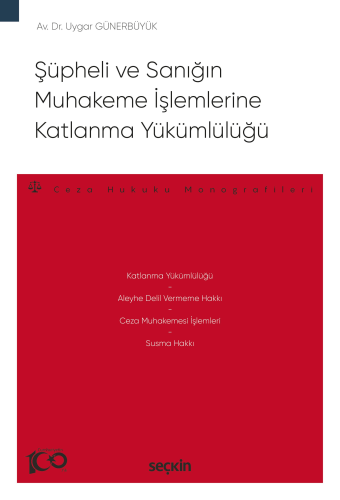 Şüpheli ve Sanığın Muhakeme İşlemlerine Katlanma Yükümlülüğü Uygar Gün