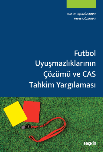 Futbol Uyuşmazlıklarının Çözümü ve CAS Tahkim Yargılaması Ergun Özsuna