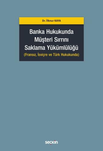 Banka Hukukunda Müşteri Sırrını Saklama Yükümlülüğü İlknur Kaya