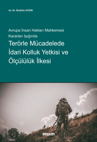 Terörle Mücadelede İdari Kolluk Yetkisi ve Ölçülülük İlkesi İbrahim Ay