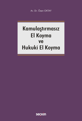 Hukuk Kitapları, - Seçkin Yayınları - Kamulaştırmasız El Koyma ve Huku