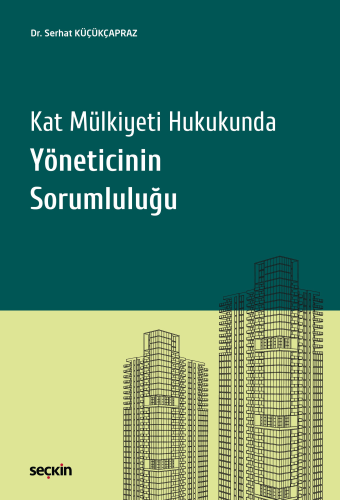 Kat Mülkiyeti Hukukunda Yöneticinin Sorumluluğu Serhat Küçükçapraz