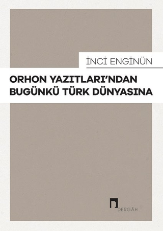 Orhon Yazıtları’ndan Bugünkü Türk Dünyasına İnci Enginün