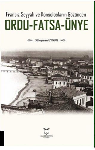 Fransız Seyyah ve Konsolosların Gözünden Ordu-Fatsa-Ünye Süleyman Uygu