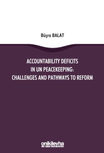 Accountability Deficits in UN Peacekeeping Büşra Balat