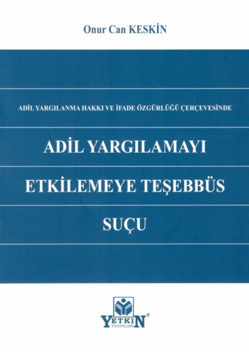 Adil Yargılamayı Etkilemeye Teşebbüs Suçu Onur Can Keskin