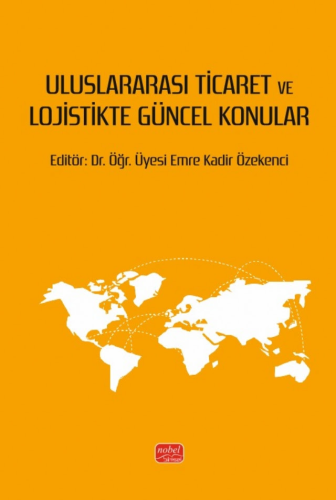 Uluslararası Ticaret ve Lojistikte Güncel Konular Emre Kadir Özekenc