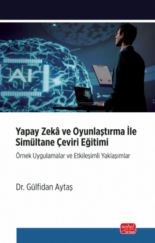 Yapay Zeka ve Oyunlaştırma İle Simultane Çeviri Eğitimi Gülfidan Aytaş