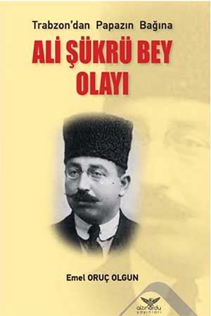 Ali Şükrü Bey Olayı Emel Oruç Olgun