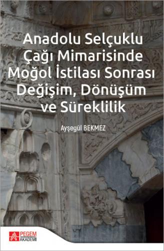 Anadolu Selçuklu Çağı Mimarisinde Moğol İstilası Sonrası Değişim Dönüş