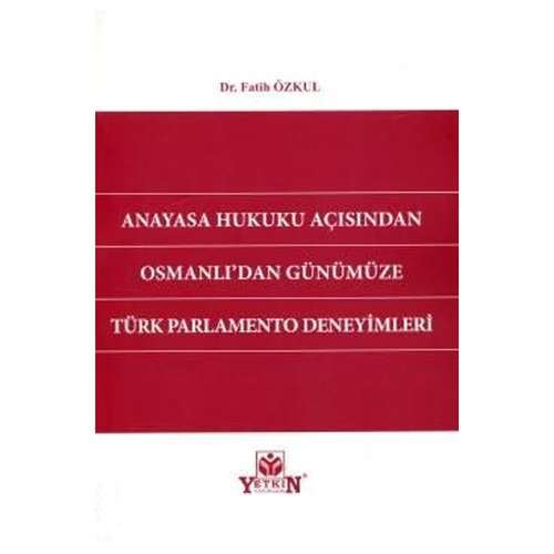 Anayasa Hukuku Açısından Osmanlı'dan Günümüze Türk Parlamento Deneyiml