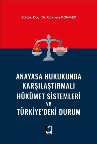 Anayasa Hukukunda Karşılaştırmalı Hükümet Sistemleri ve Türkiye'deki D