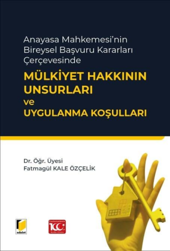 Mülkiyet Hakkının Unsurları ve Uygulanma Koşulları Fatmagül Kale Özçel