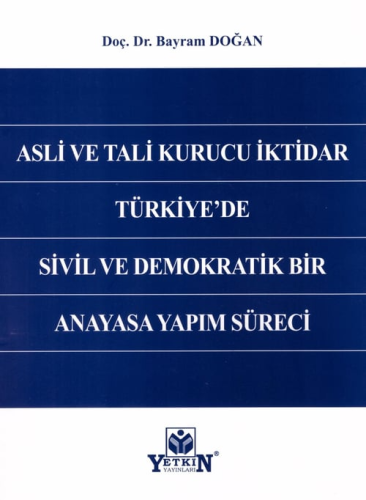 Asli ve Tali Kurucu İktidar Türkiye'de Sivil ve Demokratik Bir Anayasa