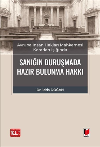 Sanığın Duruşmada Hazır Bulunma Hakkı İdris Doğan