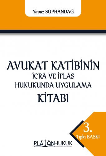 Avukat Katibinin İcra ve İflâs Hukukunda Uygulama Kitabı Yavuz Süphand