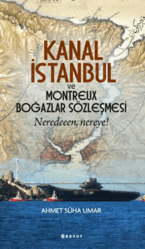 Kanal İstanbul ve Montreux Boğazlar Sözleşmesi Ahmet Süha Umar