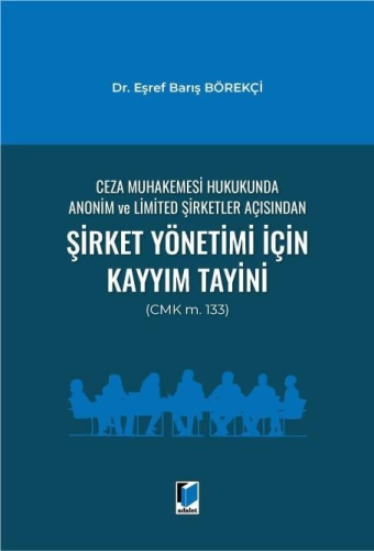 Şirket Yönetimi İçin Kayyım Tayini (CMK m. 133) Eşref Barış Börekçi