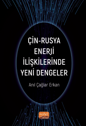 Çin-Rusya Enerji İlişkilerinde Yeni Dengeler Anıl Çağlar Erkan