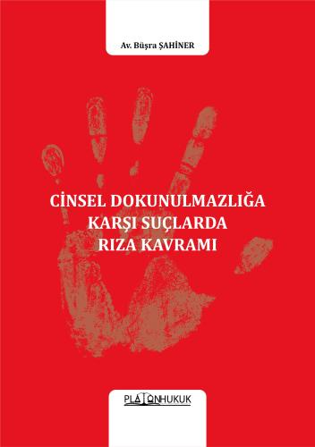 Cinsel Dokunulmazlığa Karşı Suçlarda Rıza Kavramı Büşra Şahiner