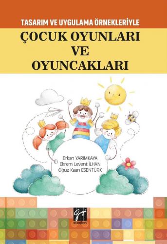 Tasarım Uygulama Örnekleriyle Çocuk Oyunları ve Oyuncakları Oğuz Kaan 