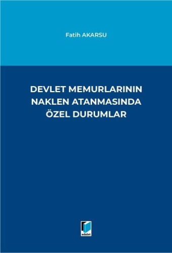 Devlet Memurlarının Naklen Atanmasında Özel Durumlar Fatih Akarsu