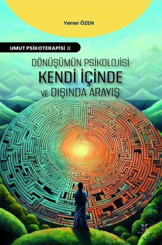 Dönüşümün Psikolojisi Kendi İçinde ve Dışında Arayış Yener Özen