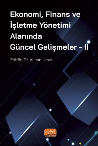 Ekonomi Finans ve İşletme Yönetimi Alanında Güncel Gelişmeler - II Ali