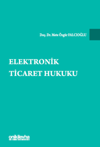 Elektronik Ticaret Hukuku Mete Özgür Falcıoğlu