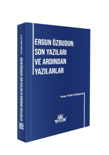 Ergun Özbudun Son Yazıları ve Ardından Yazılanlar Serap Yazıcı Özbudun