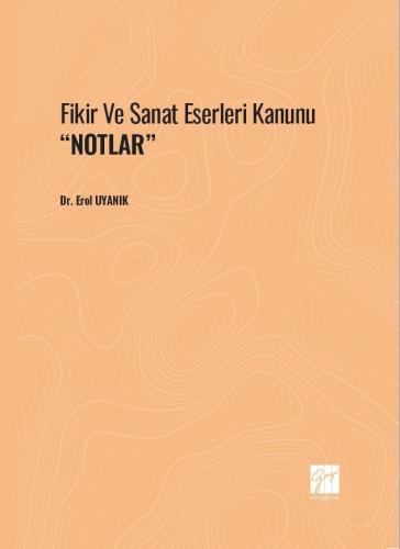 Fikir ve Sanat Eserleri Kanunu ''NOTLAR'' Erol Uyanık