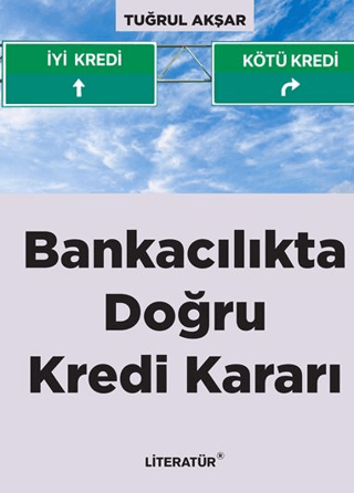 Bankacılıkta Doğru Kredi Kararı Tuğrul Akşar