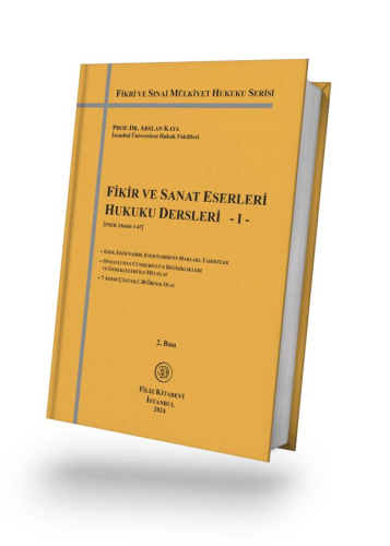 Fikir ve Sanat Eserleri Hukuku Dersleri - I Arslan Kaya