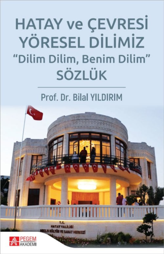 Sözlük Hatay ve Çevresi Yöresel Dilimiz Bilal Yıldırım