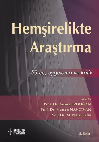 Hemşirelikte Araştırma: Süreç, Ugulama ve Kritik Semra Erdoğan