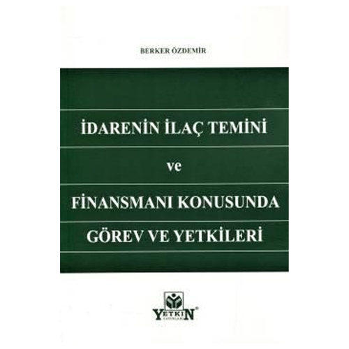 İdarenin İlaç Temini ve Finansmanı Konusunda Görev ve Yetkileri Berker