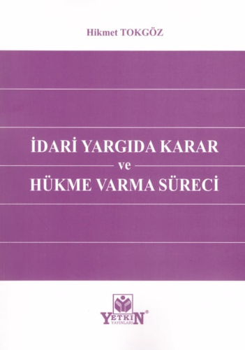 İdari Yargıda Karar ve Hükme Varma Süreci Hikmet Tokgöz