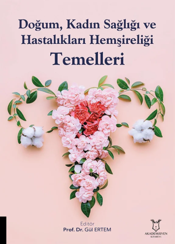 Doğum, Kadın Sağlığı ve Hastalıkları Hemşireliği Temelleri Gül Ertem